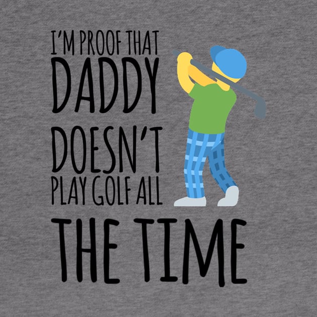 I'm proof that daddy doesn't play golf all the time by Ashden